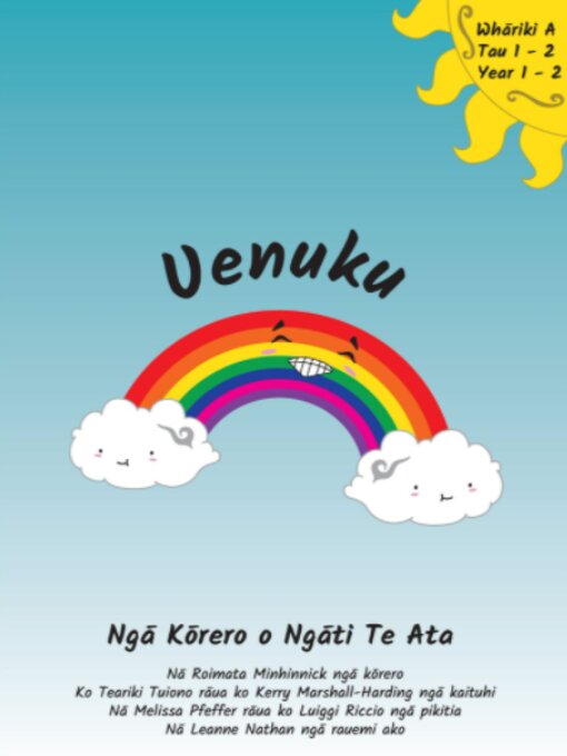 Title details for Uenuku / nā Roimata Minhinnick ngā kōrero ; ko Teariki Tuiono rāua ko Kerry Marshall-Harding ngā kaituhi ; nā Melissa Pfeffer rāua ko Luiggi Riccio ngā pikitia ; nā Leanne Nathan ngā rauemi ako by Teariki, Tuiono, - Available
